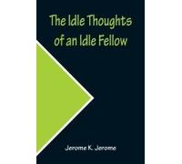 The Idle Thoughts Of An Idle Fellow