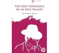 The Idle Thoughts Of An Idle Fellow