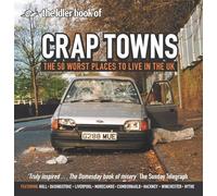 The Idler Book of Crap Towns: The 50 Worst Places to Live in the Uk