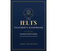 The IELTS Teachers Handbook: Book 1: Foundations of IELTS Teaching