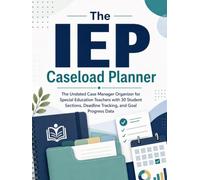 The IEP Caseload Planner: The Undated Case Manager Organizer for Special Education Teachers with 30 Student Sections, Deadline Tracking, and Goal Progress Data