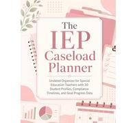 The IEP Caseload Planner: Undated Organizer for Special Education Teachers with 30 Student Profiles, Compliance Timelines, and Goal Progress Data