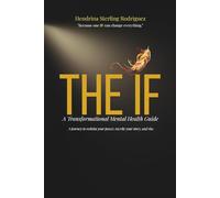 THE IF: A Transformational Mental Health Guide: Burnout Recovery and Trauma Healing for Lasting Confidence - A Mental Health and Personal Growth Guide to Reclaim Your Life