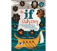 The If Odyssey: A Philosophical Journey Through Greek Myth and Storytelling for 8 - 16-Year-Olds