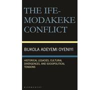 The Ife-Modakeke Conflict: Historical Legacies, Cultural Divergences, and Sociopolitical Tensions