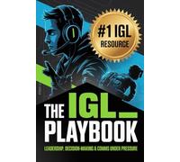 The IGL Playbook: Leadership, Comms & Decision-Making Under Fire