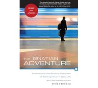 The Ignatian Adventure: Experiencing the Spiritual Exercises of Saint Ignatius in Daily Life
