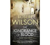The Ignorance of Blood by Robert Wilson Paperback Book Wilson, Robert (Auteur)