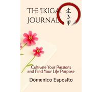 The Ikigai Journal: Cultivate Your Passions and Find Your Life Purpose