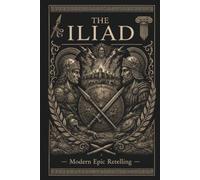 The Iliad: A Tale of Wrath and Glory