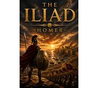 The Iliad: Abridged Edition: The Complete Story in One-Quarter Length - All 24 Books, Key Speeches & Dialogues Retained