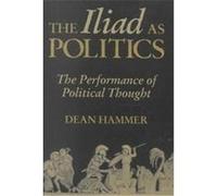 The Iliad As Politics, Oklahoma Series in Classical Culture Dean Hammer (Auteur)
