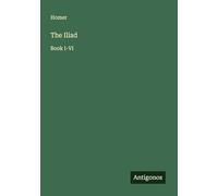 The Iliad: Book I-VI
