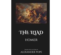 The Iliad by Homer: Translated in Verse by Alexander Pope | With the Original Introduction by Theodore Alois Buckley (Annotated)