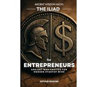 The Iliad for Entrepreneurs: Ancient War Tactics for Modern Startup Wins