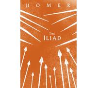 The Iliad: Homer's Gr pic in Verse with Selected Writings