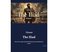 The Iliad: One of two major ancient Gr pic poems attributed to Homer