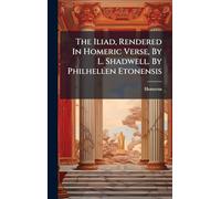 The Iliad, Rendered In Homeric Verse, By L. Shadwell. By Philhellen Etonensis