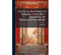The Iliad, Rendered In Homeric Verse, By L. Shadwell. By Philhellen Etonensis