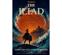 The Iliad: Samuel Butler’s Prose Translation with New Original Illustrations and Reader Features
