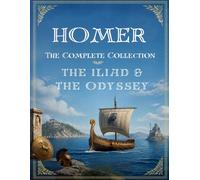 The Iliad & The Odyssey: Homer's Complete Collection - Two Classic Epic Poems in One Unabridged Volume