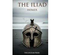 The Iliad: The Rage of Achilles and the Trojan War