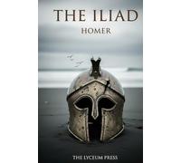 The Iliad: The Rage of Achilles and the Trojan War