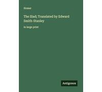 The Iliad; Translated by Edward Smith-Stanley: in large print