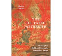 The Ill-Fated Afterlife: Painting the Buddhist Cosmos in Premodern Japan