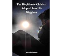 THE ILLEGITIMATE CHILD VS. ADOPTED INTO HIS KINGDOM