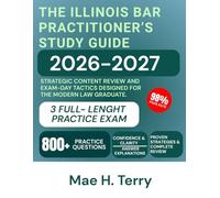 The Illinois Bar Practitioner's Study Guide 2026-2027: Strategic Content Review and Exam-Day Tactics Designed for the Modern Law Graduate.