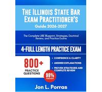The Illinois State Bar Exam Practitioner’s Guide 2026-2027: The Complete UBE Blueprint, Strategies, Doctrinal Review, and Practice Exams