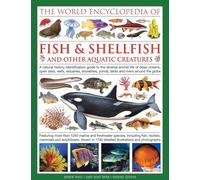 The Illlustrated Encyclopedia of Fish & Shellfish of the World: A Natural History Identification Guide To The Diverse Animal Life Of Deep Oceans, Open ... Ponds, Lakes And Rivers Around The Globe