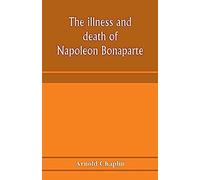 The Illness And Death Of Napoleon Bonaparte
