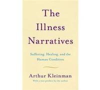 The Illness Narratives by Arthur Kleinman Arthur Kleinman (Auteur)