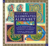 The Illuminated Alphabet: An Inspirational Introduction to Creating Decorative Calligraphy