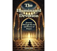 The Illuminated Devotion: Journey Through the Art and Power of Prayer