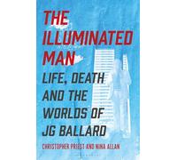 The Illuminated Man: Life, Death and the Worlds of J. G. Ballard