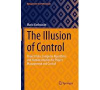 The Illusion of Control: Project Data, Computer Algorithms and Human Intuition for Project Management and Control