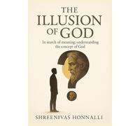 The Illusion of God: In search of meaning; understanding the concept of God