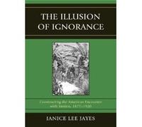 The Illusion of Ignorance Janice Lee Jayes (Auteur)