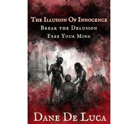 The Illusion of Innocence: Break the Delusion. Free Your Mind.