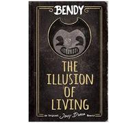 The Illusion Of Living: An Afk Book (Bendy)