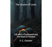 The Illusion of Love:: Life with a Psychopath and The Road to Freedom