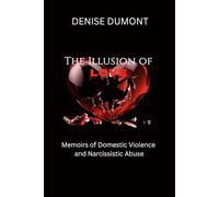 The Illusion of Love: Memoirs of Domestic Violence and Narcissistic Abuse