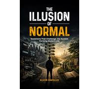 The Illusion of Noramal: Questions That Challenge the System Forming Modern Life