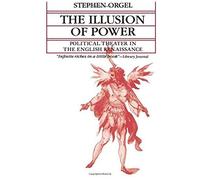The Illusion Of Power: Political Theater In The English Renaissance