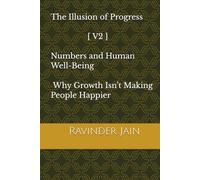 The Illusion of Progress - V2: Numbers and Human Well-Being - Why Growth Isn’t Making People Happier
