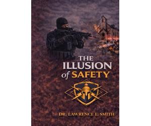 The Illusion of Safety: Why We Feel Secure - But Aren’t Introducing the R.E.A.L. S.H.I.E.L.D.™ Framework
