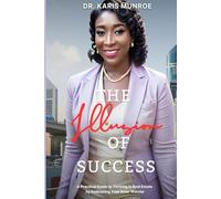 The Illusion of Success: A Practical Guide to Thriving in Real Estate by Embracing Your Inner Warrior